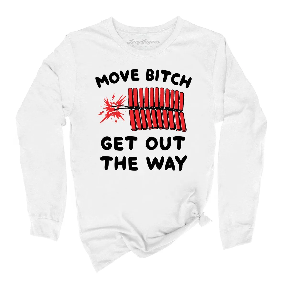Move Bitch Get Out The Way Long Sleeve Tee