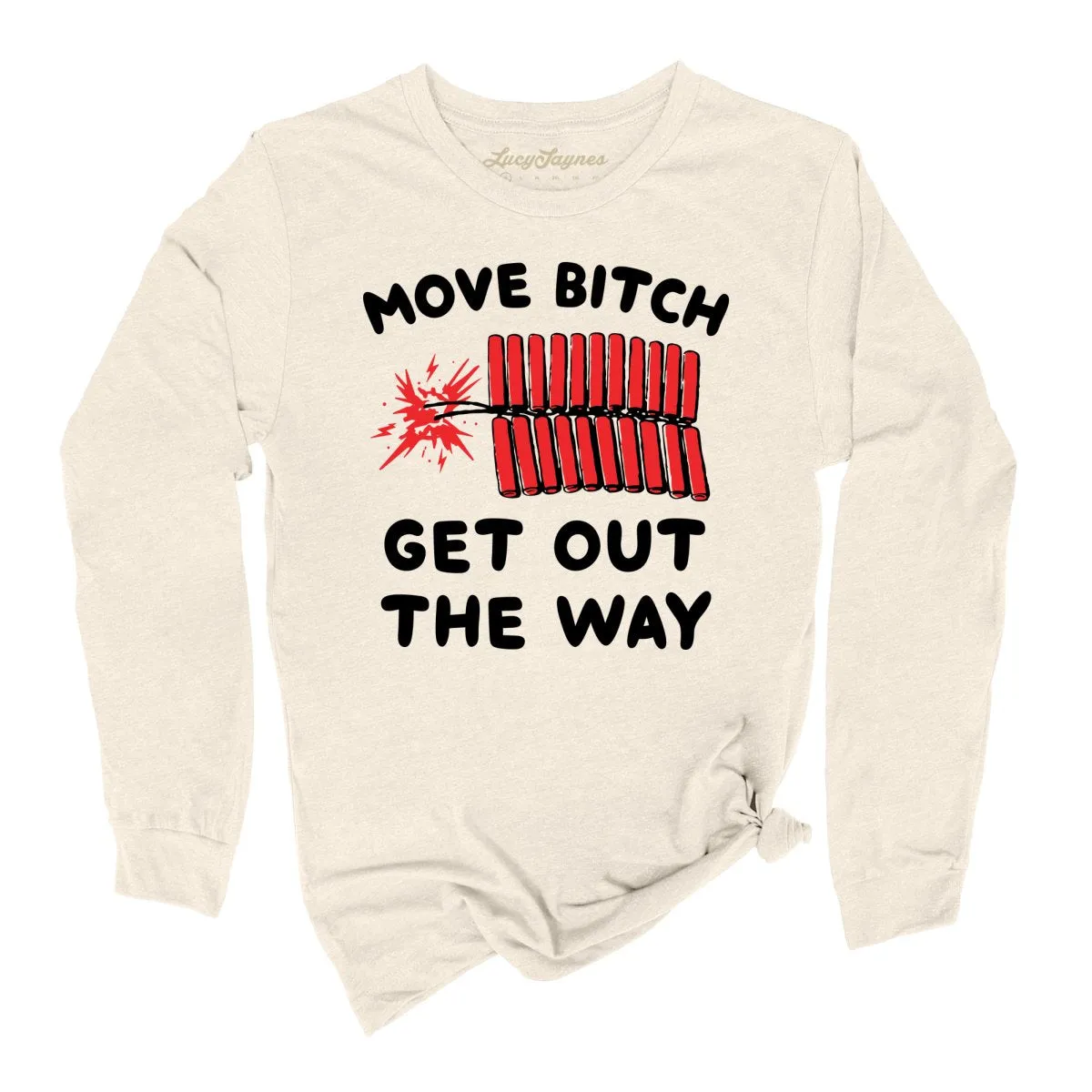 Move Bitch Get Out The Way Long Sleeve Tee